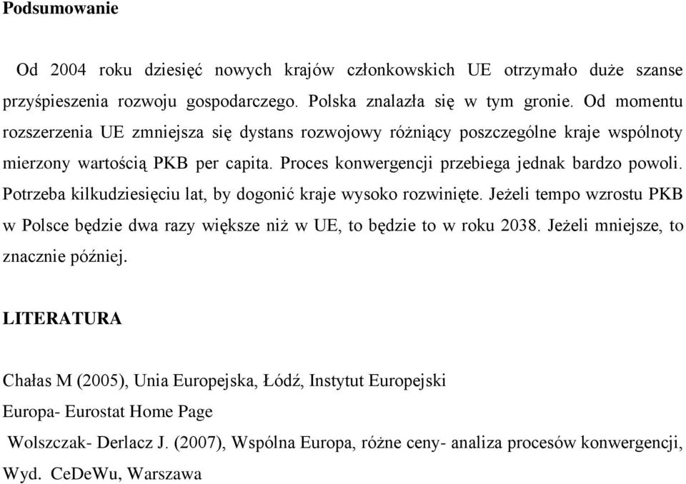 Potrzeba kilkudziesięciu lat, by dogonić kraje wysoko rozwinięte. Jeżeli tempo wzrostu PKB w Polsce będzie dwa razy większe niż w UE, to będzie to w roku 2038.