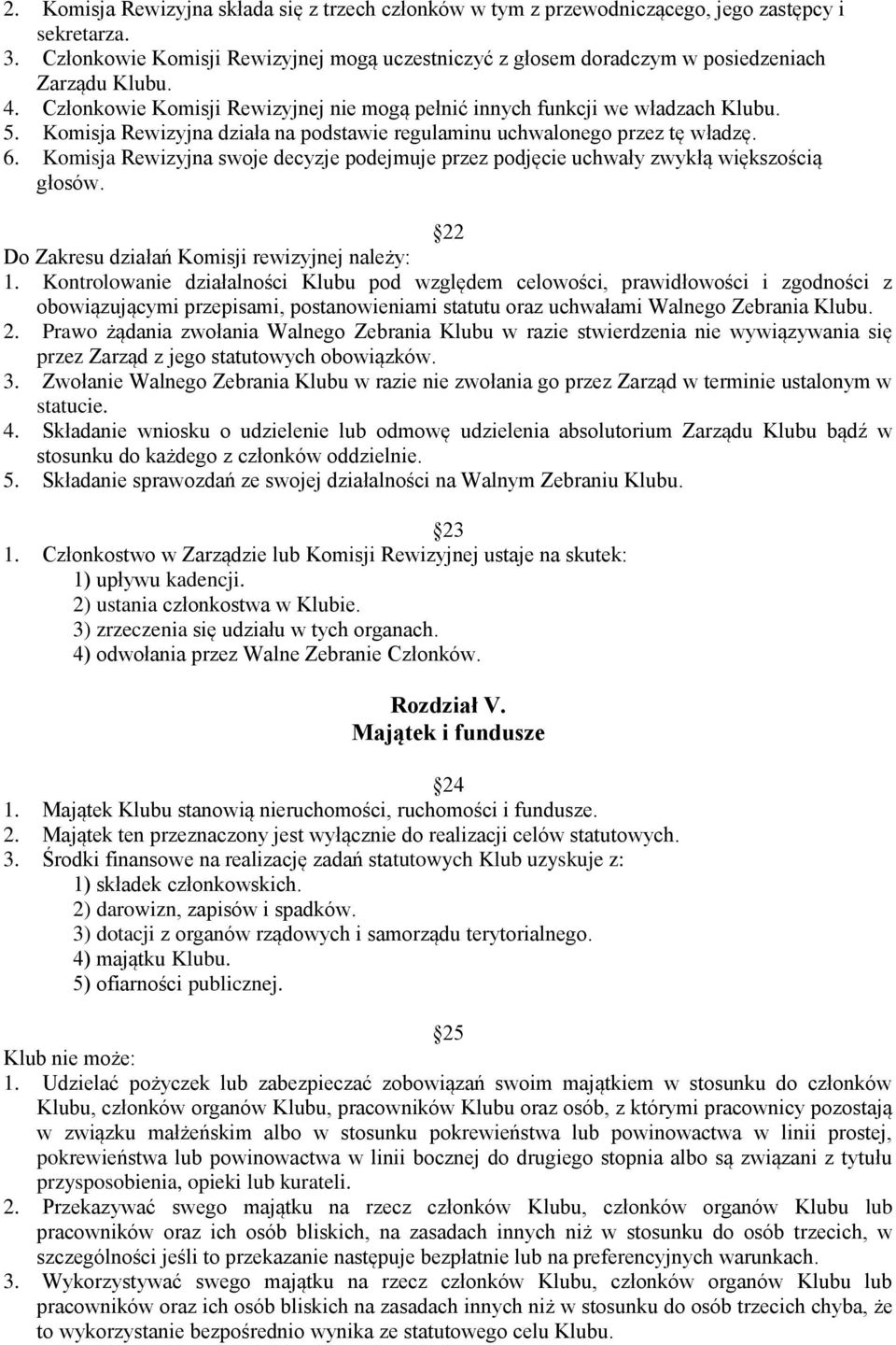 Komisja Rewizyjna działa na podstawie regulaminu uchwalonego przez tę władzę. 6. Komisja Rewizyjna swoje decyzje podejmuje przez podjęcie uchwały zwykłą większością głosów.