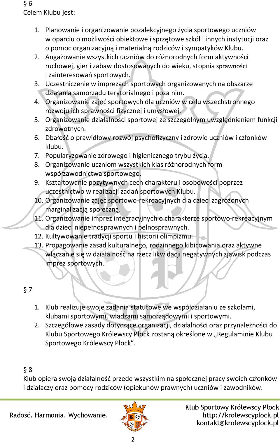 Klubu. 2. Angażowanie wszystkich uczniów do różnorodnych form aktywności ruchowej, gier i zabaw dostosowanych do wieku, stopnia sprawności i zainteresowań sportowych. 3.