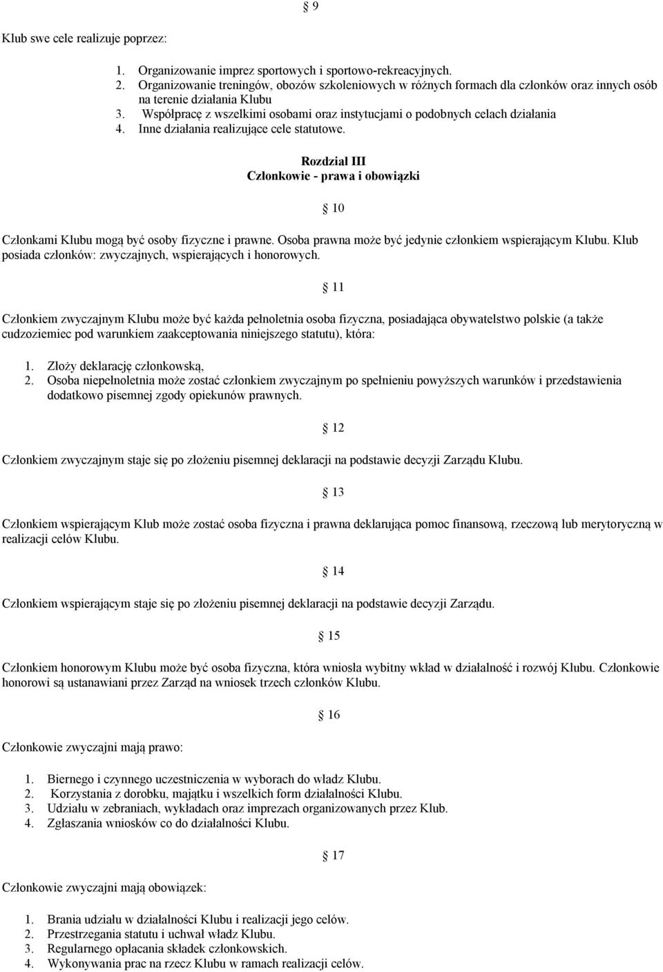 Współpracę z wszelkimi osobami oraz instytucjami o podobnych celach działania 4. Inne działania realizujące cele statutowe.