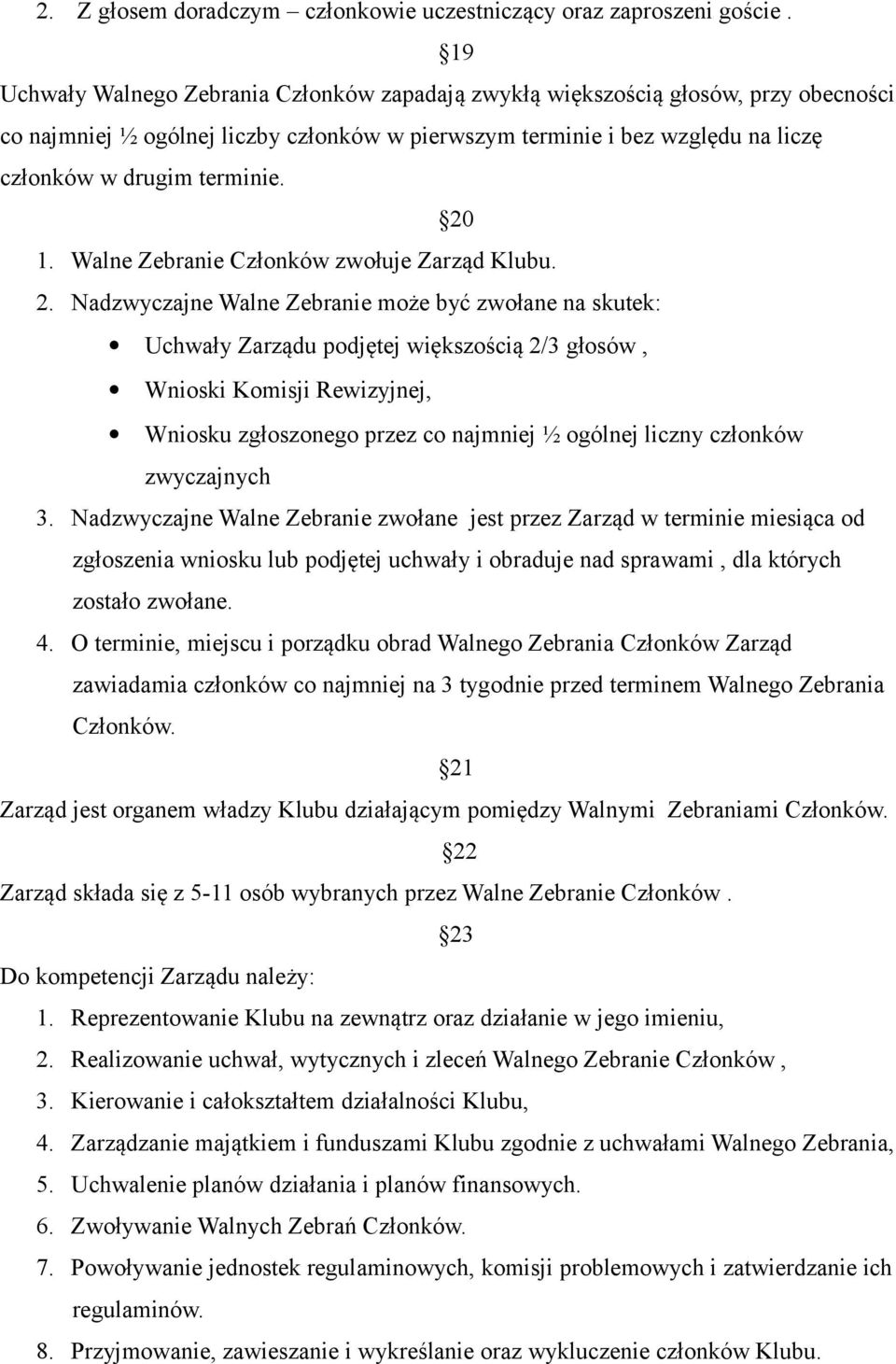 20 1. Walne Zebranie Członków zwołuje Zarząd Klubu. 2.