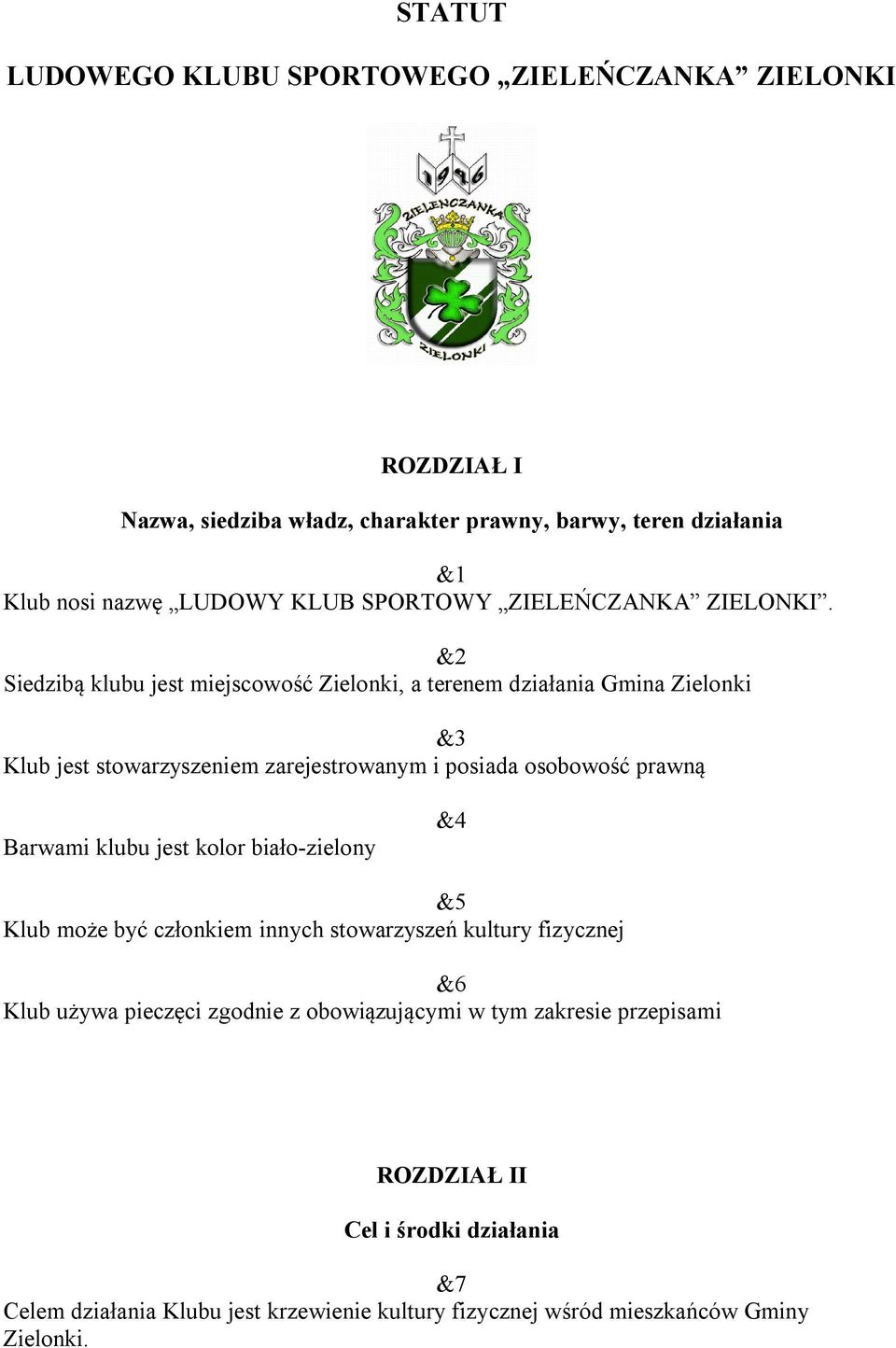 &2 Siedzibą klubu jest miejscowość Zielonki, a terenem działania Gmina Zielonki &3 Klub jest stowarzyszeniem zarejestrowanym i posiada osobowość prawną Barwami