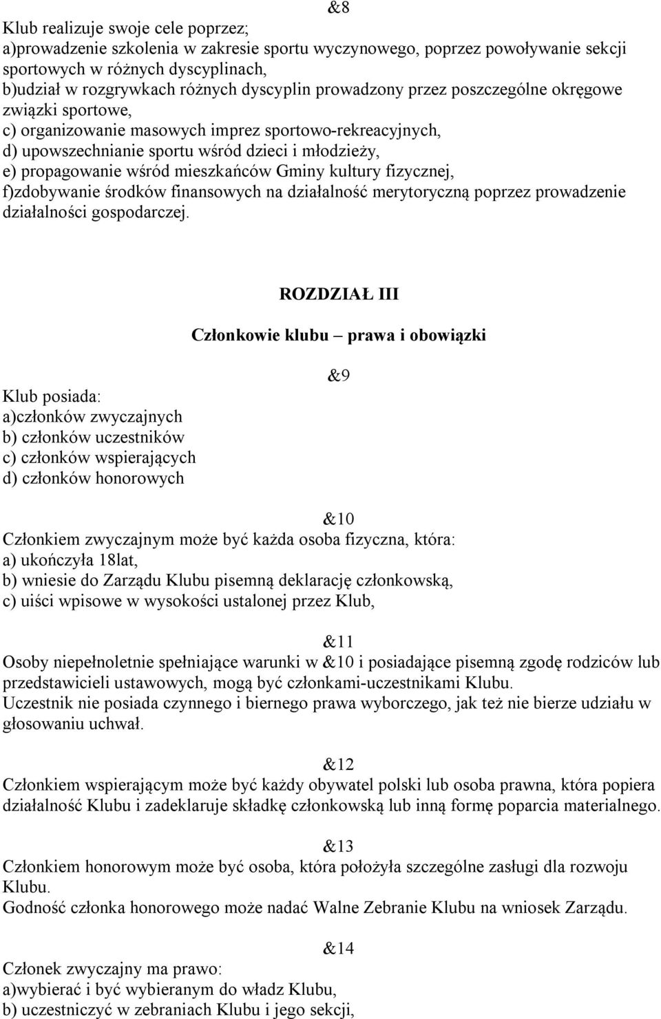 Gminy kultury fizycznej, f)zdobywanie środków finansowych na działalność merytoryczną poprzez prowadzenie działalności gospodarczej.