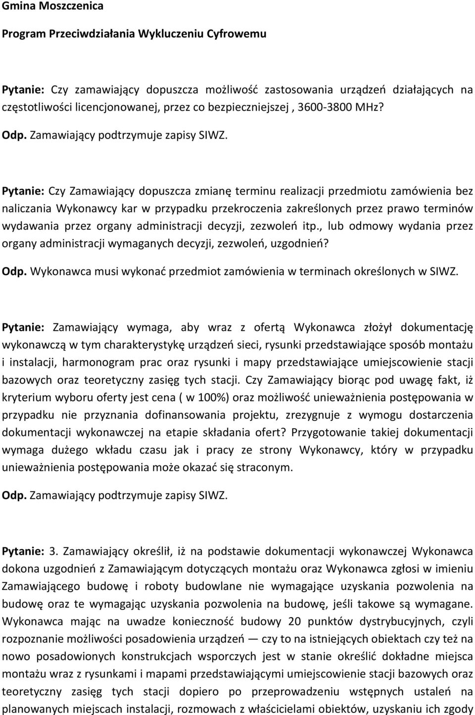 Pytanie: Czy Zamawiający dopuszcza zmianę terminu realizacji przedmiotu zamówienia bez naliczania Wykonawcy kar w przypadku przekroczenia zakreślonych przez prawo terminów wydawania przez organy