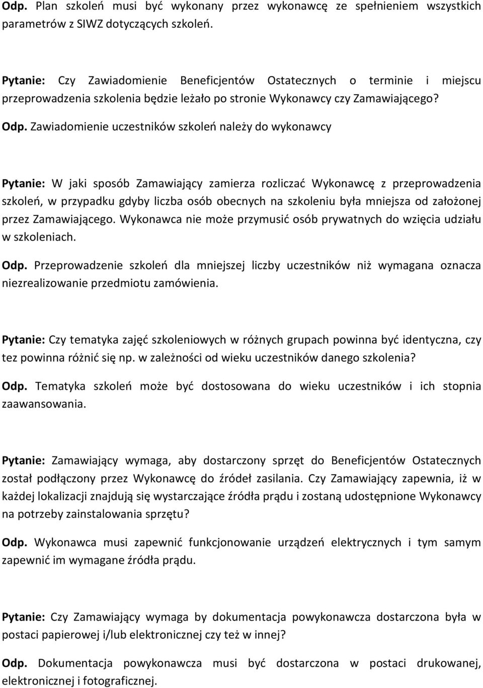 Zawiadomienie uczestników szkoleń należy do wykonawcy Pytanie: W jaki sposób Zamawiający zamierza rozliczać Wykonawcę z przeprowadzenia szkoleń, w przypadku gdyby liczba osób obecnych na szkoleniu