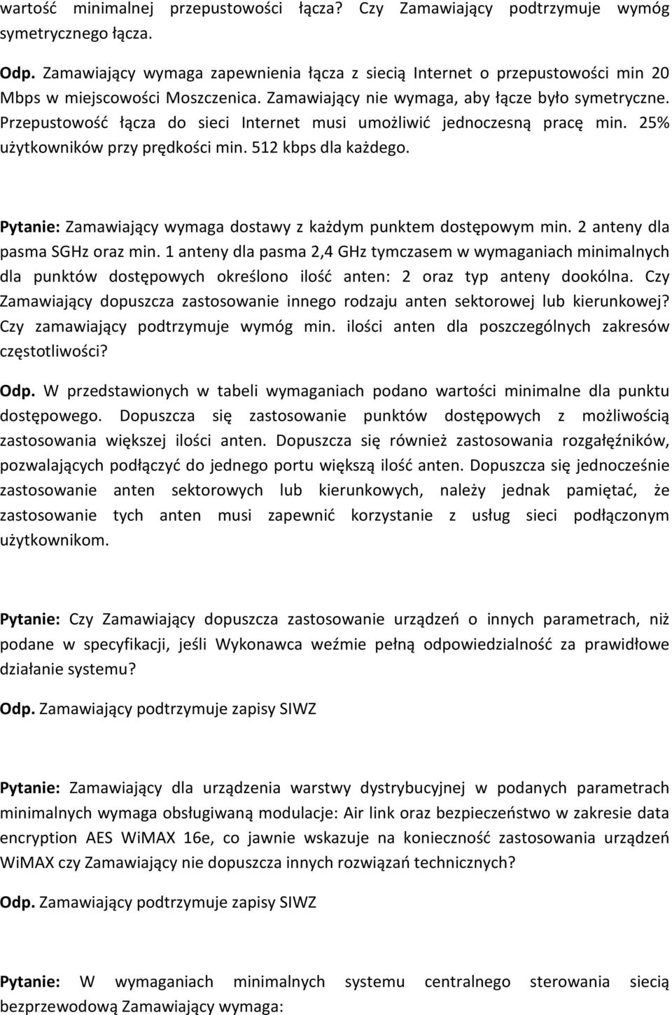 Przepustowość łącza do sieci Internet musi umożliwić jednoczesną pracę min. 25% użytkowników przy prędkości min. 512 kbps dla każdego.