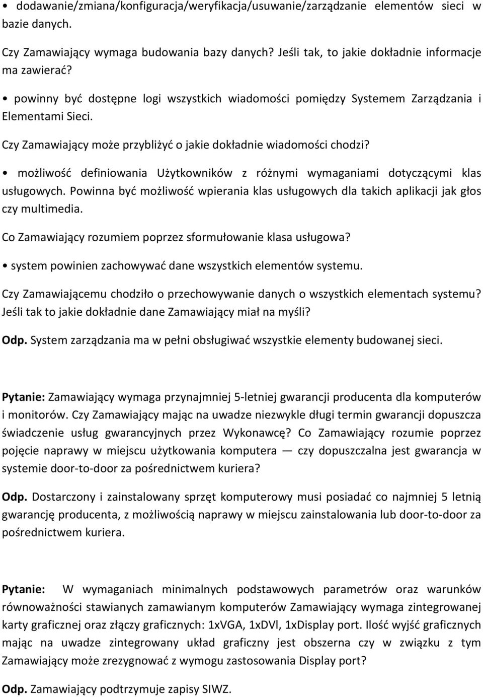 możliwość definiowania Użytkowników z różnymi wymaganiami dotyczącymi klas usługowych. Powinna być możliwość wpierania klas usługowych dla takich aplikacji jak głos czy multimedia.