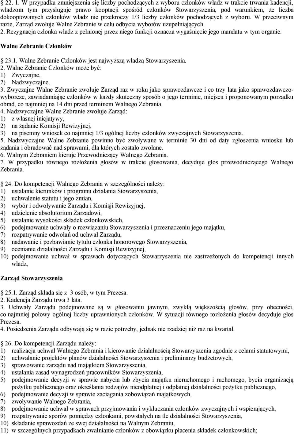 dokooptowanych członków władz nie przekroczy 1/3 liczby członków pochodzących z wyboru. W przeciwnym razie, Zarząd zwołuje Walne Zebranie w celu odbycia wyborów uzupełniających. 2.