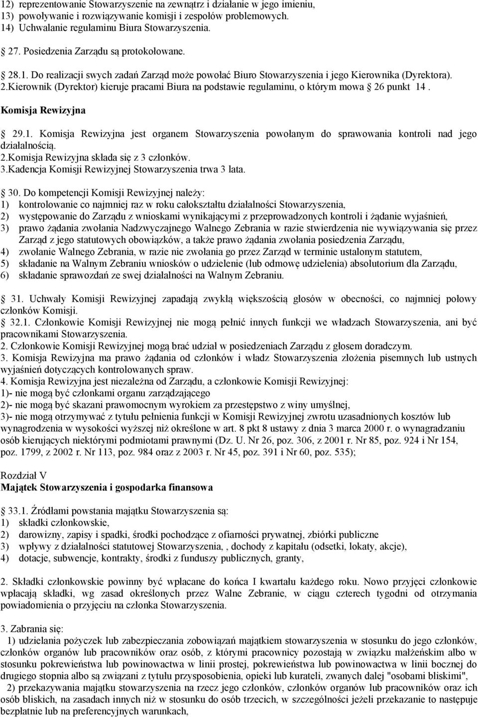 Komisja Rewizyjna 29.1. Komisja Rewizyjna jest organem Stowarzyszenia powołanym do sprawowania kontroli nad jego działalnością. 2.Komisja Rewizyjna składa się z 3 