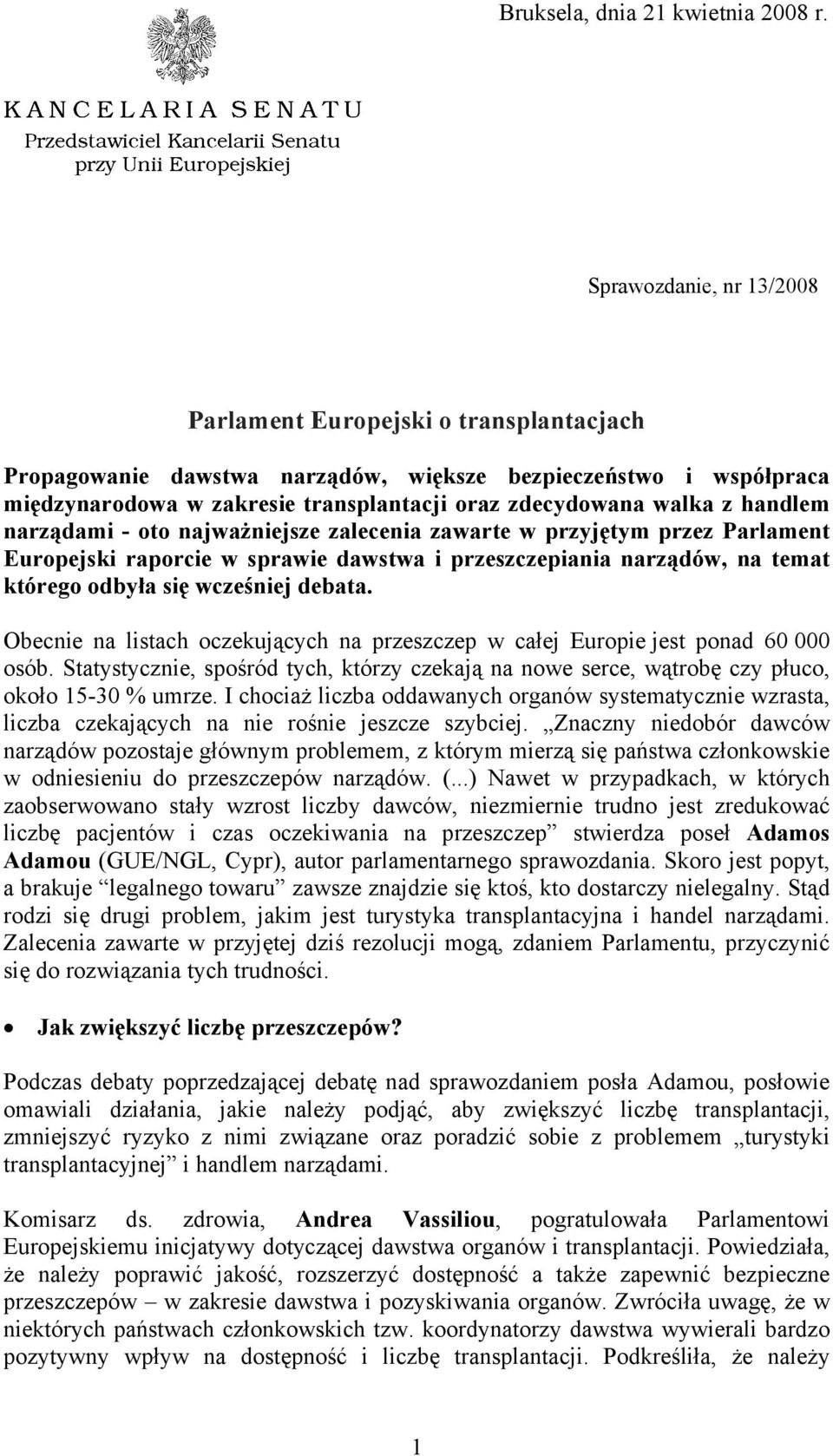 handlem narządami - oto najważniejsze zalecenia zawarte w przyjętym przez Parlament Europejski raporcie w sprawie dawstwa i przeszczepiania narządów, na temat którego odbyła się wcześniej debata.