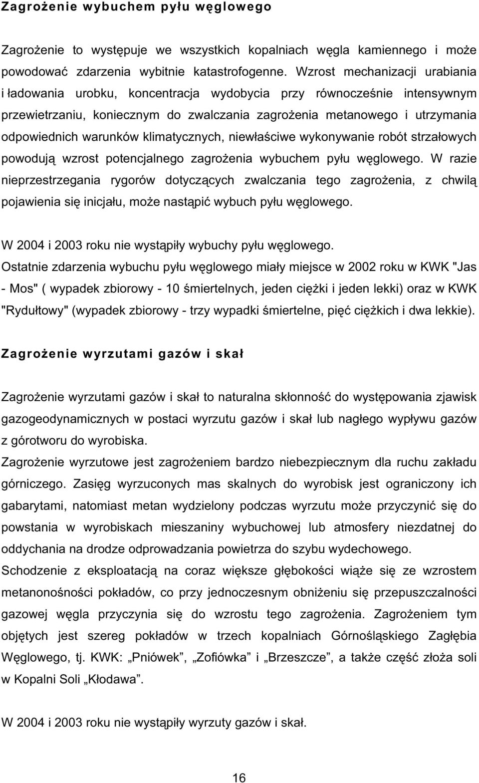 klimatycznych, niew a ciwe wykonywanie robót strza owych powoduj wzrost potencjalnego zagro enia wybuchem py u w glowego.