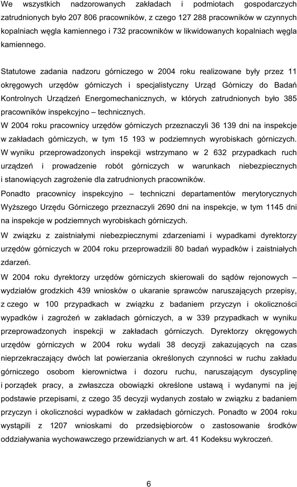 Statutowe zadania nadzoru górniczego w 2004 roku realizowane by y przez 11 okr gowych urz dów górniczych i specjalistyczny Urz d Górniczy do Bada Kontrolnych Urz dze Energomechanicznych, w których