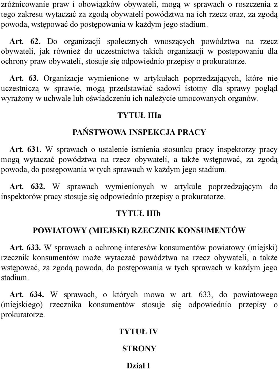 Do organizacji społecznych wnoszących powództwa na rzecz obywateli, jak również do uczestnictwa takich organizacji w postępowaniu dla ochrony praw obywateli, stosuje się odpowiednio przepisy o