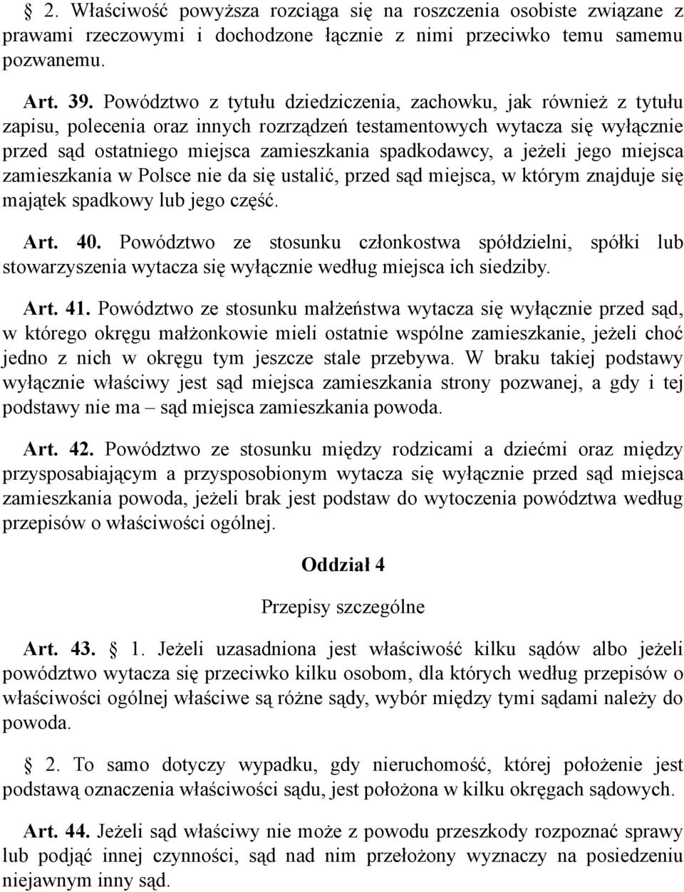 jeżeli jego miejsca zamieszkania w Polsce nie da się ustalić, przed sąd miejsca, w którym znajduje się majątek spadkowy lub jego część. Art. 40.