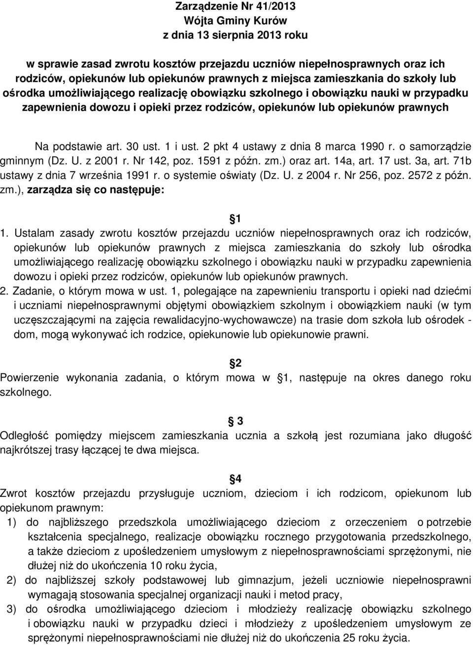 podstawie art. 30 ust. 1 i ust. 2 pkt 4 ustawy z dnia 8 marca 1990 r. o samorządzie gminnym (Dz. U. z 2001 r. Nr 142, poz. 1591 z późn. zm.) oraz art. 14a, art. 17 ust. 3a, art.