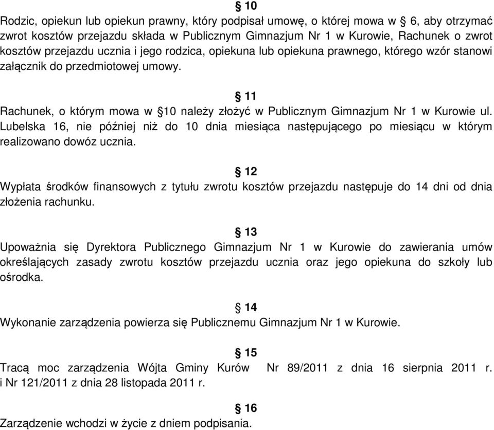 Lubelska 16, nie później niż do 10 dnia miesiąca następującego po miesiącu w którym realizowano dowóz ucznia.