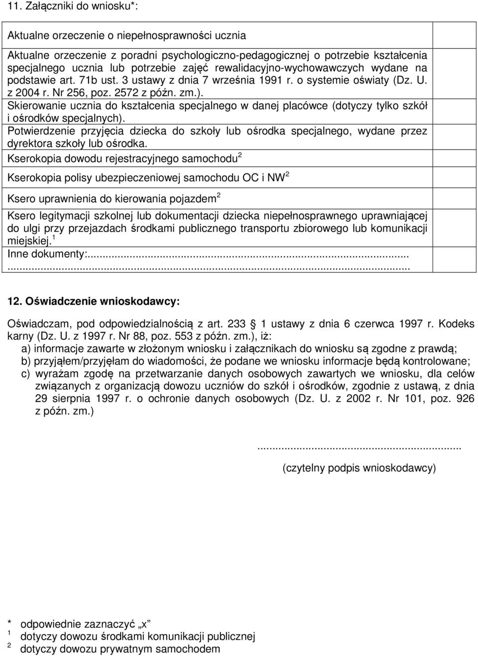 Skierowanie ucznia do kształcenia specjalnego w danej placówce (dotyczy tylko szkół i ośrodków specjalnych).