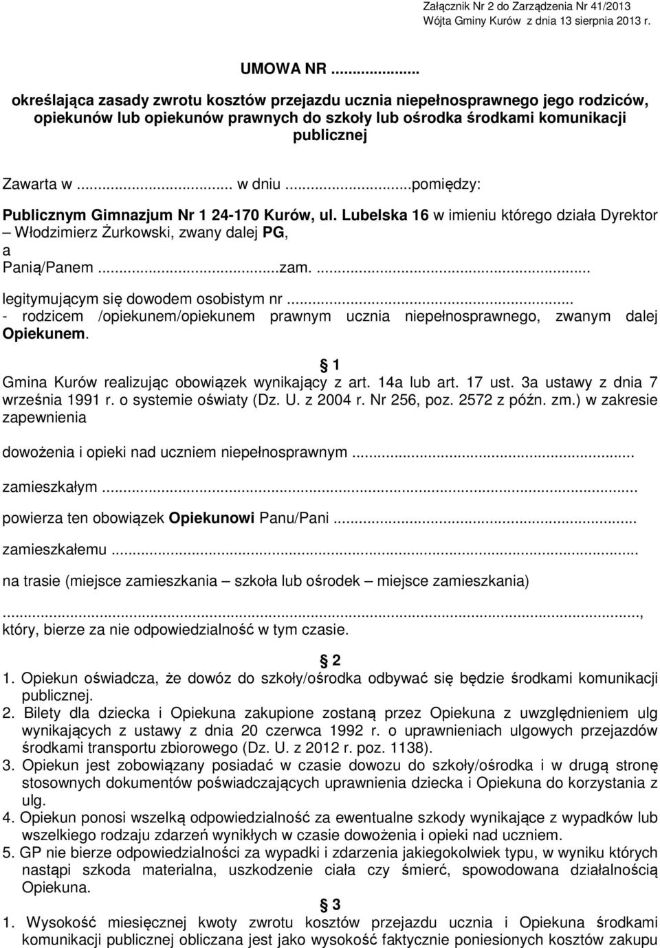 ..pomiędzy: Publicznym Gimnazjum Nr 1 24-170 Kurów, ul. Lubelska 16 w imieniu którego działa Dyrektor Włodzimierz Żurkowski, zwany dalej PG, a Panią/Panem...zam.