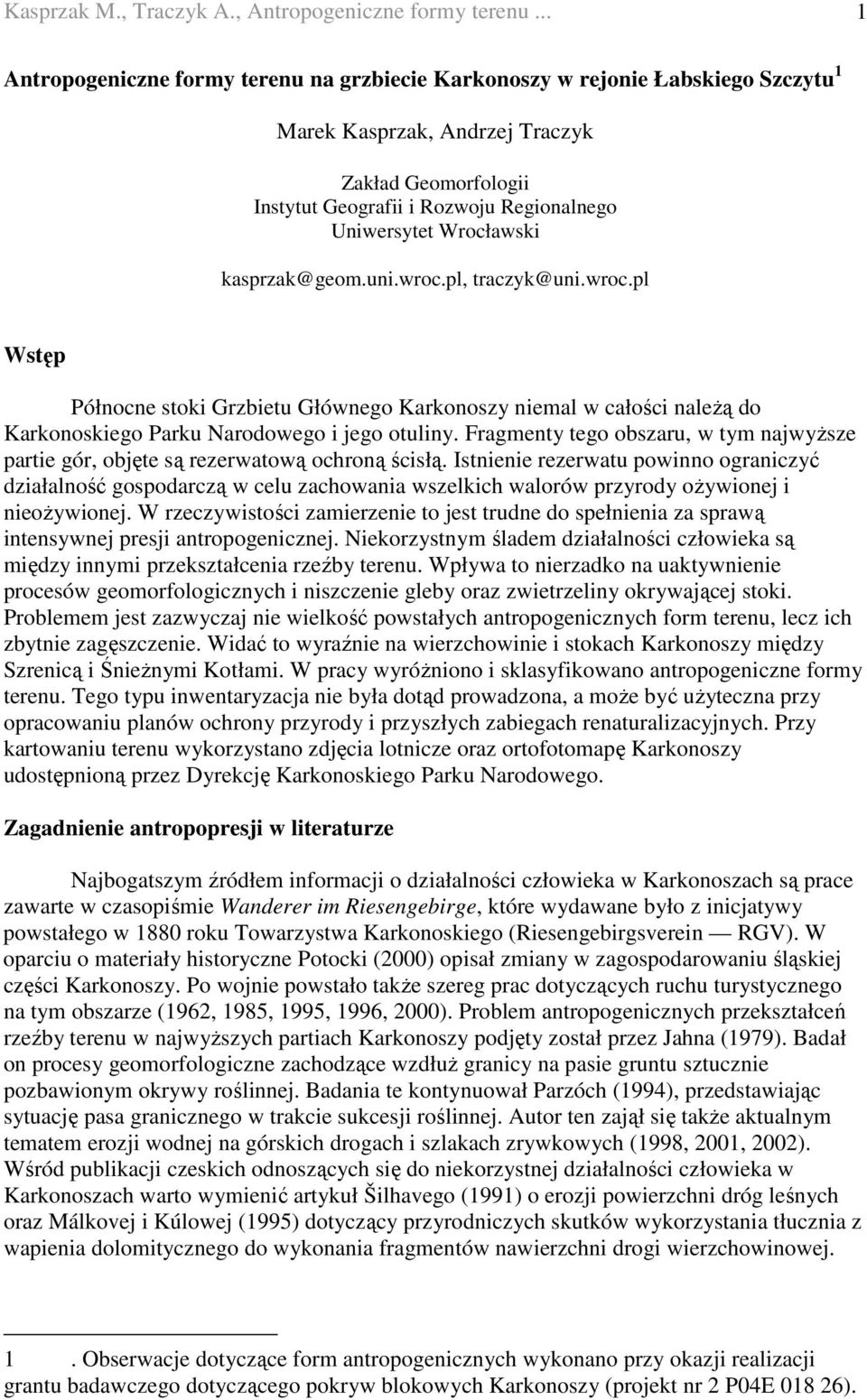 Wrocławski kasprzak@geom.uni.wroc.pl, traczyk@uni.wroc.pl Wstęp Północne stoki Grzbietu Głównego Karkonoszy niemal w całości naleŝą do Karkonoskiego Parku Narodowego i jego otuliny.