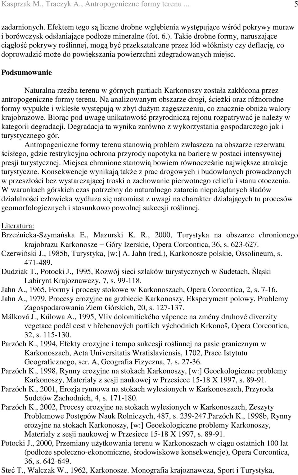 Podsumowanie Naturalna rzeźba terenu w górnych partiach Karkonoszy została zakłócona przez antropogeniczne formy terenu.