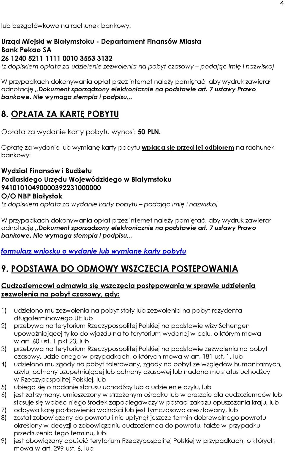 7 ustawy Prawo bankowe. Nie wymaga stempla i podpisu,,. 8. OPŁATA ZA KARTĘ POBYTU Opłata za wydanie karty pobytu wynosi: 50 PLN.