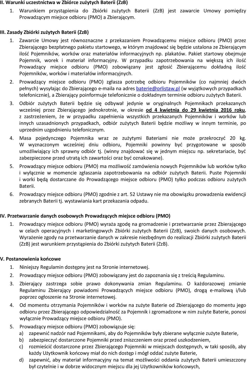 Zawarcie Umowy jest równoznaczne z przekazaniem Prowadzącemu miejsce odbioru (PMO) przez Zbierającego bezpłatnego pakietu startowego, w którym znajdować się będzie ustalona ze Zbierającym ilość