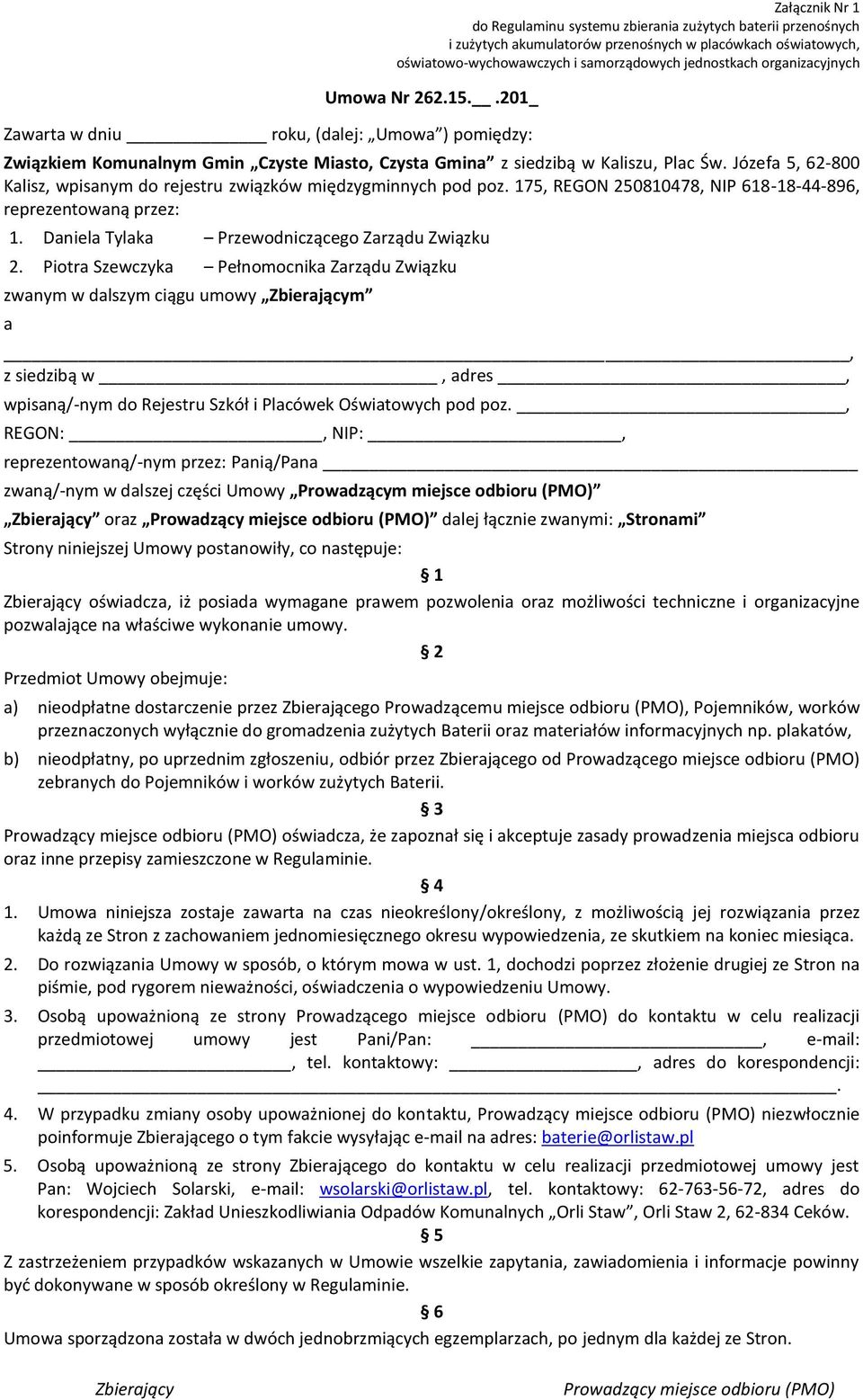 Józefa 5, 62-800 Kalisz, wpisanym do rejestru związków międzygminnych pod poz. 175, REGON 250810478, NIP 618-18-44-896, reprezentowaną przez: 1. Daniela Tylaka Przewodniczącego Zarządu Związku 2.