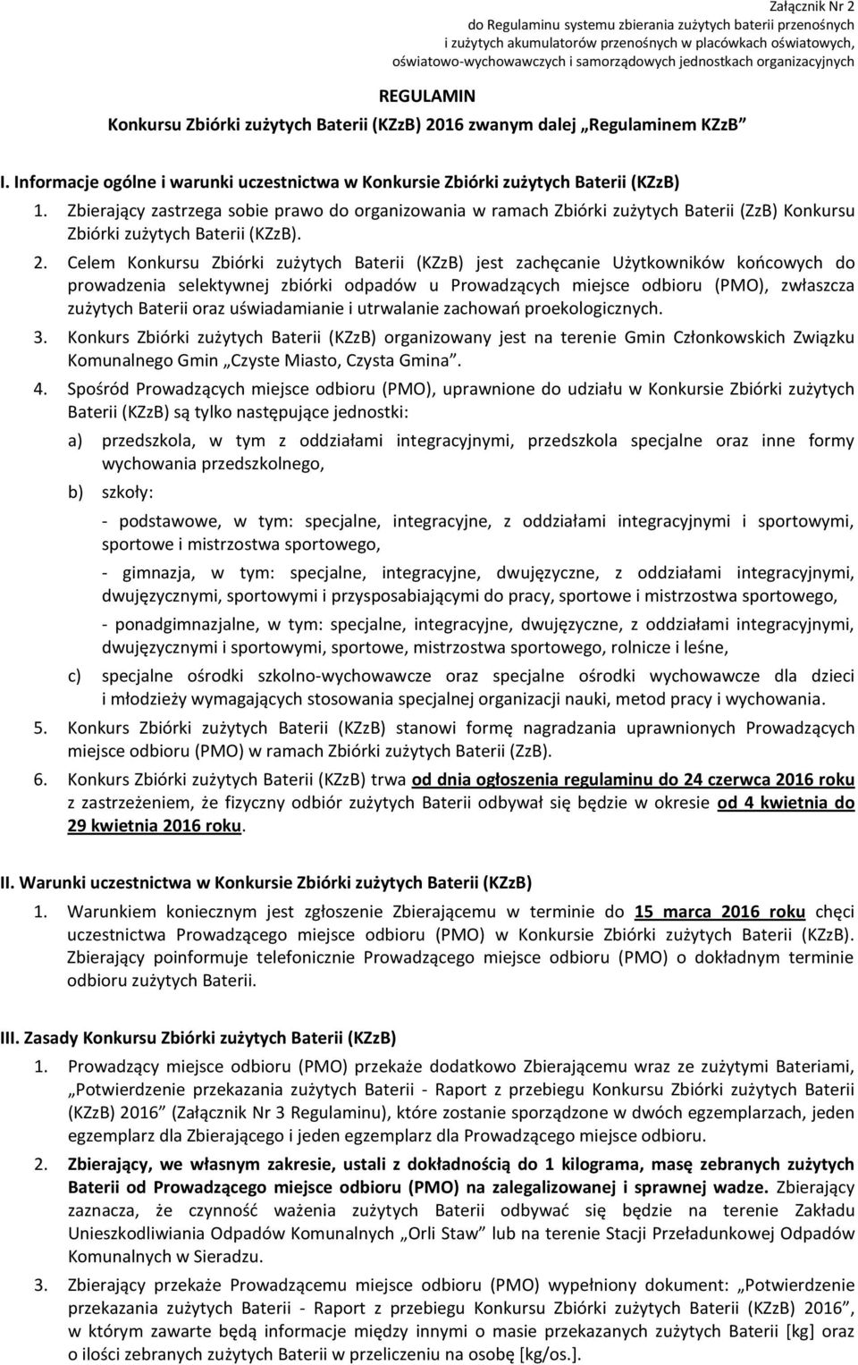 Zbierający zastrzega sobie prawo do organizowania w ramach Zbiórki zużytych Baterii (ZzB) Konkursu Zbiórki zużytych Baterii (KZzB). 2.
