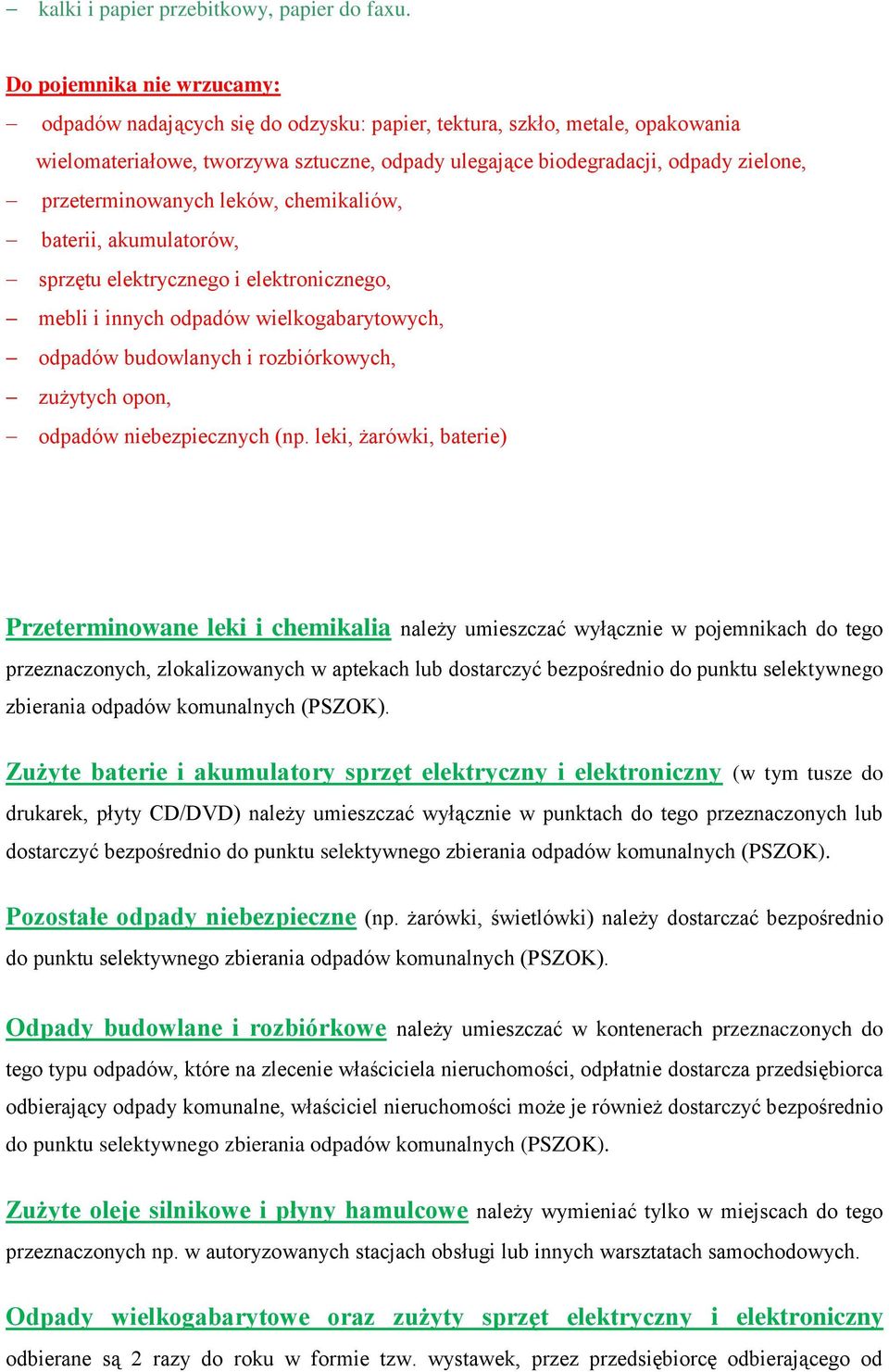 chemikaliów, baterii, akumulatorów, sprzętu elektrycznego i elektronicznego, mebli i innych odpadów wielkogabarytowych, odpadów budowlanych i rozbiórkowych, zużytych opon, odpadów niebezpiecznych (np.