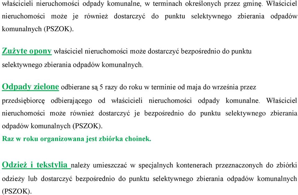 Odpady zielone odbierane są 5 razy do roku w terminie od maja do września przez przedsiębiorcę odbierającego od właścicieli nieruchomości odpady komunalne.