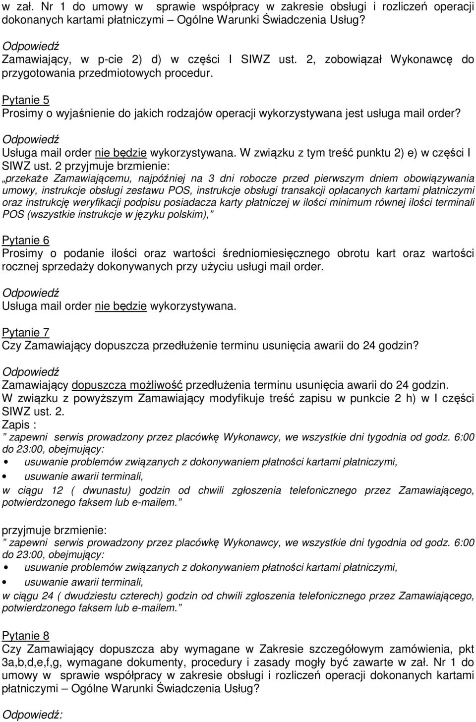 Usługa mail order nie będzie wykorzystywana. W związku z tym treść punktu 2) e) w części I SIWZ ust.