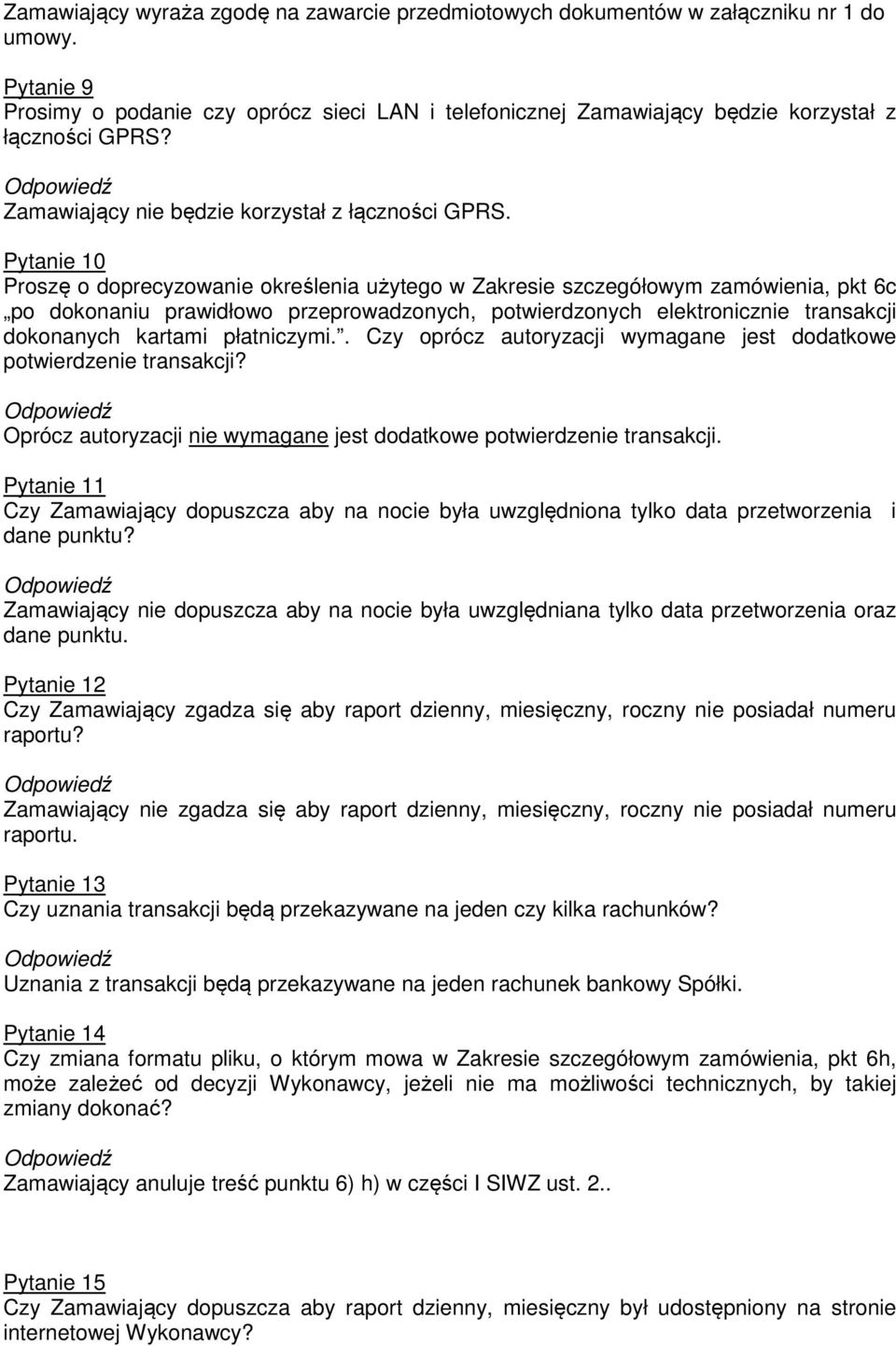 Pytanie 10 Proszę o doprecyzowanie określenia użytego w Zakresie szczegółowym zamówienia, pkt 6c po dokonaniu prawidłowo przeprowadzonych, potwierdzonych elektronicznie transakcji dokonanych kartami