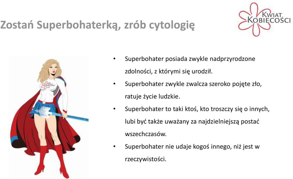 Superbohater to taki ktoś, kto troszczy się o innych, lubi być także uważany za