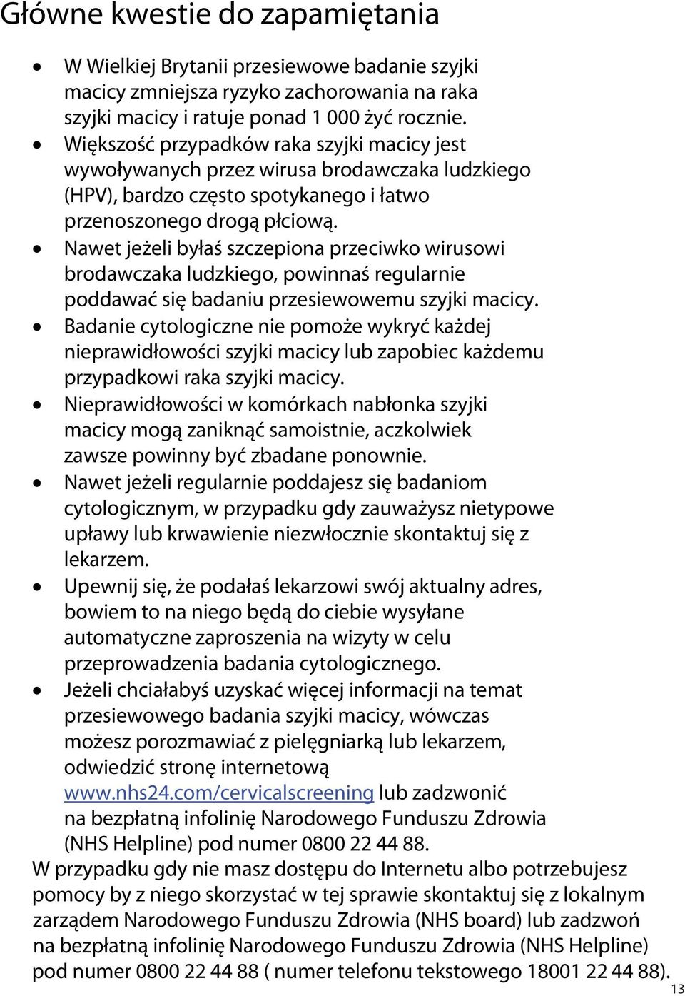 Nawet jeżeli byłaś szczepiona przeciwko wirusowi brodawczaka ludzkiego, powinnaś regularnie poddawać się badaniu przesiewowemu szyjki macicy.