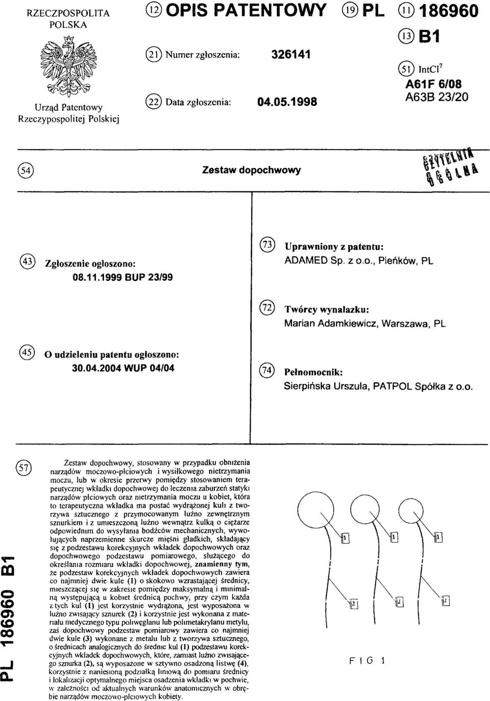 04.2004 WUP 04/04 (74) Pełnomocnik: Sierpińska Urszula, PATPOL Spółka z 0.0. PL 186960 B1 ( 5 7 ) Zestaw dopochwowy, stosowany w przypadku obniżenia narządów moczowo-płciowych i wysiłkowego