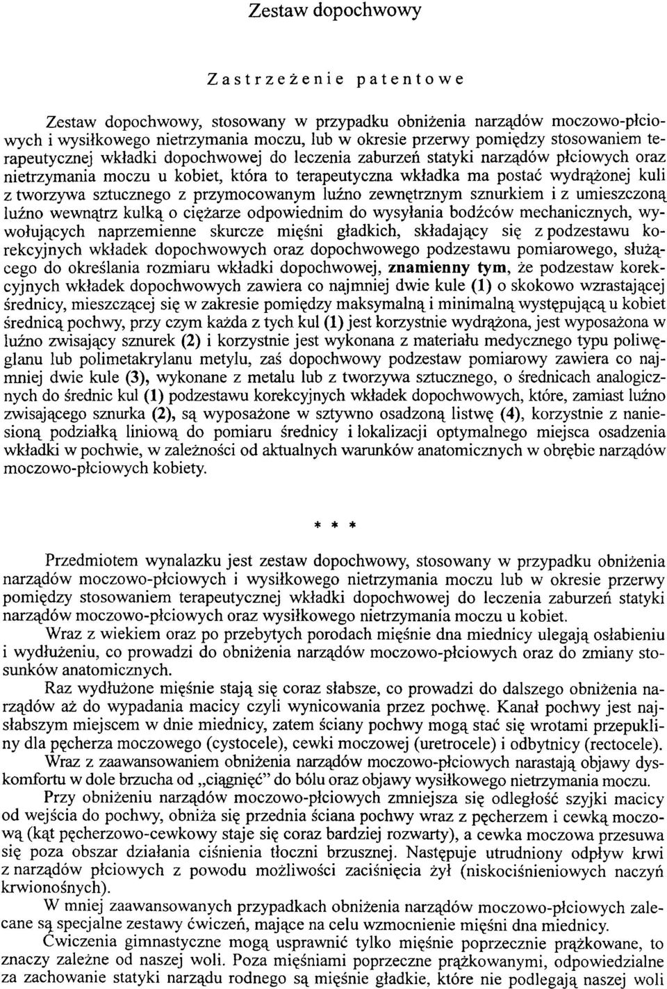 przymocowanym luźno zewnętrznym sznurkiem i z umieszczoną luźno wewnątrz kulką o ciężarze odpowiednim do wysyłania bodźców mechanicznych, wywołujących naprzemienne skurcze mięśni gładkich, składający