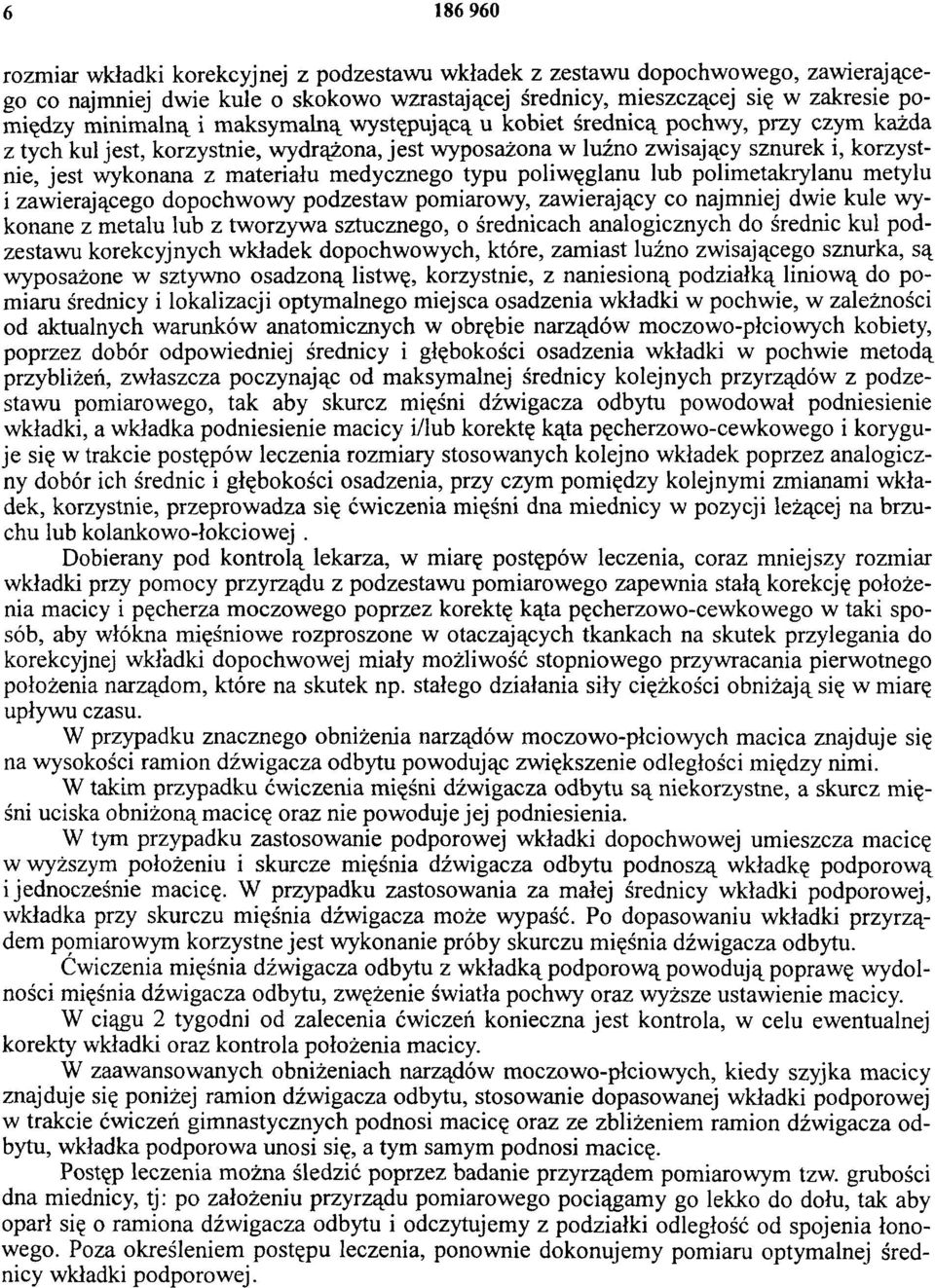 typu poliwęglanu lub polimetakrylanu metylu i zawierającego dopochwowy podzestaw pomiarowy, zawierający co najmniej dwie kule wykonane z metalu lub z tworzywa sztucznego, o średnicach analogicznych