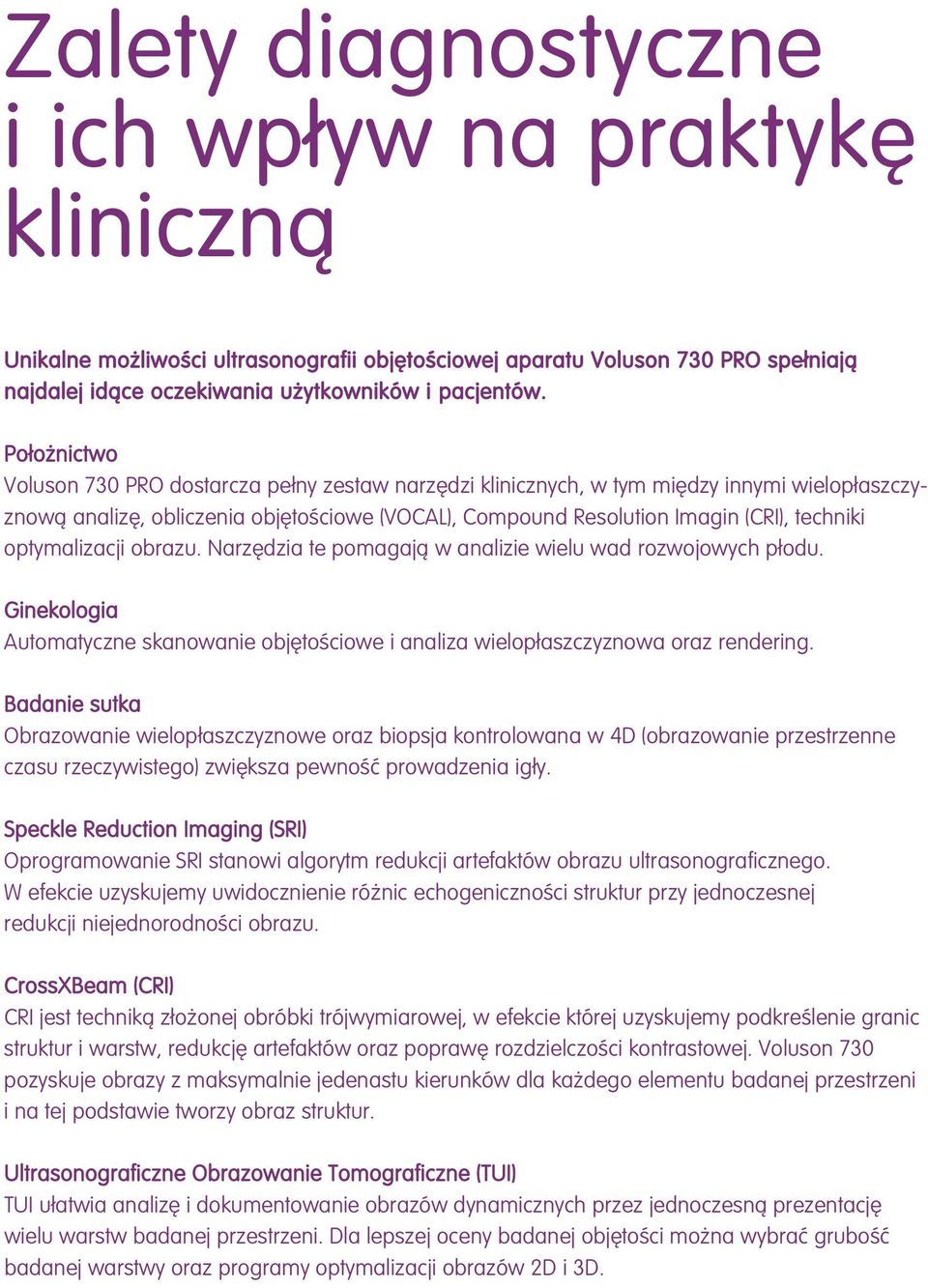 optymalizacji obrazu. Narz dzia te pomagajà w analizie wielu wad rozwojowych p odu. Ginekologia Automatyczne skanowanie obj toêciowe i analiza wielop aszczyznowa oraz rendering.