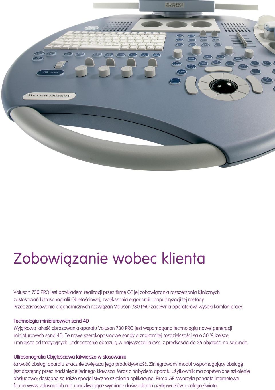 Technologia miniaturowych sond 4D Wyjàtkowa jakoêç obrazowania aparatu Voluson 730 PRO jest wspomagana technologià nowej generacji miniaturowych sond 4D.