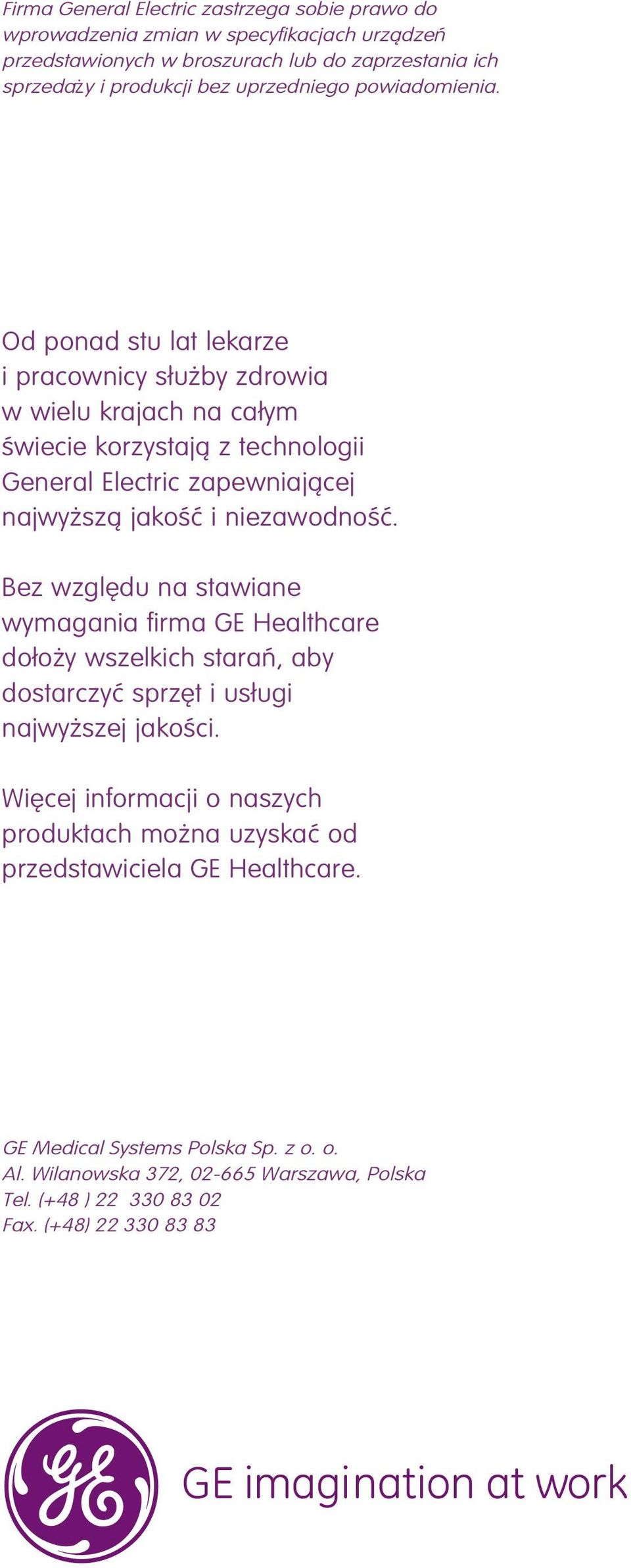 Od ponad stu lat lekarze i pracownicy s u by zdrowia w wielu krajach na ca ym Êwiecie korzystajà z technologii General Electric zapewniajàcej najwy szà jakoêç i niezawodnoêç.