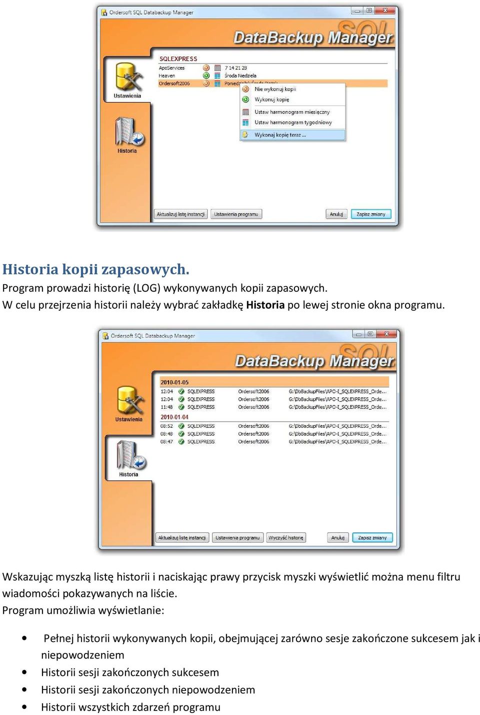 Wskazując myszką listę historii i naciskając prawy przycisk myszki wyświetlić można menu filtru wiadomości pokazywanych na liście.