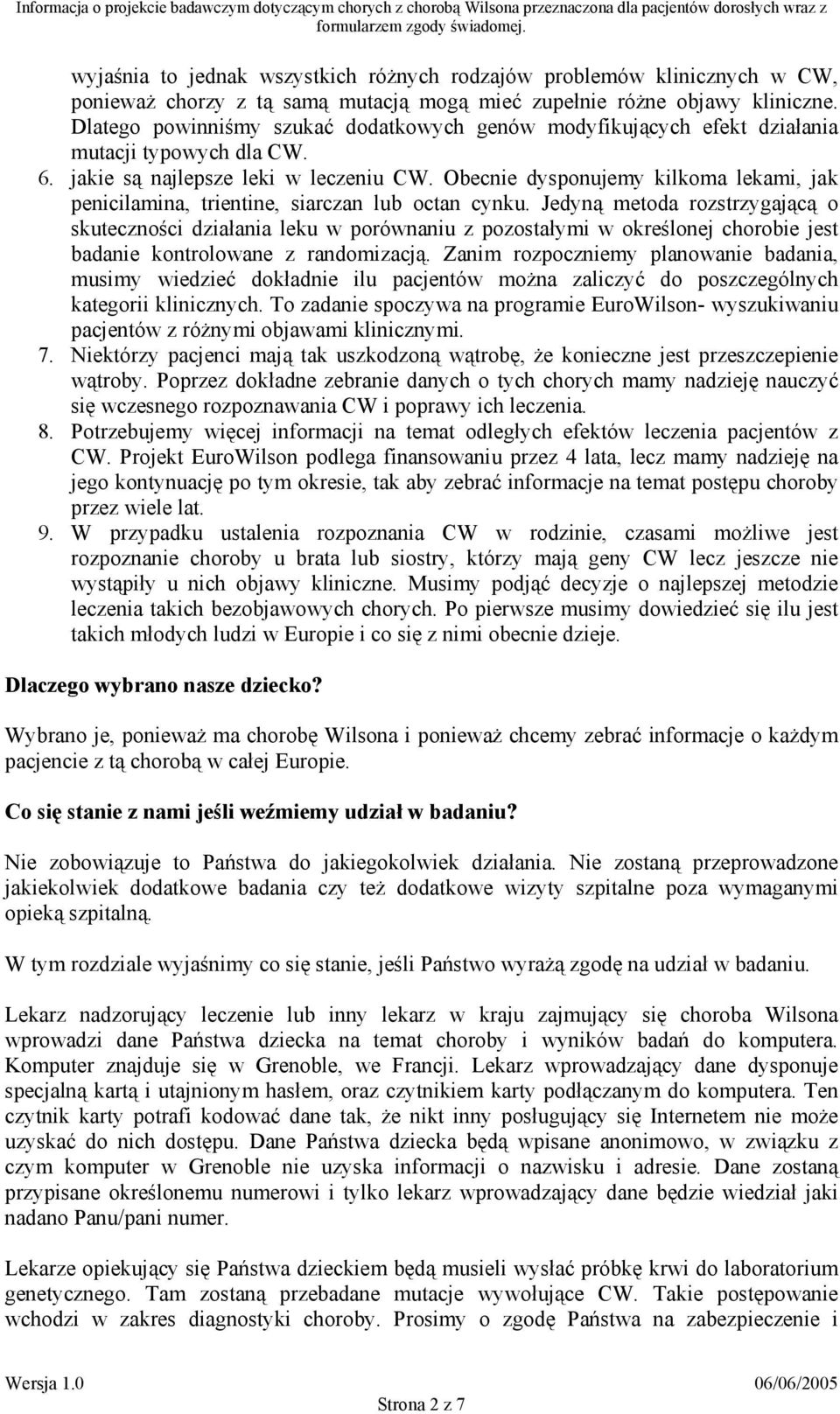 Obecnie dysponujemy kilkoma lekami, jak penicilamina, trientine, siarczan lub octan cynku.