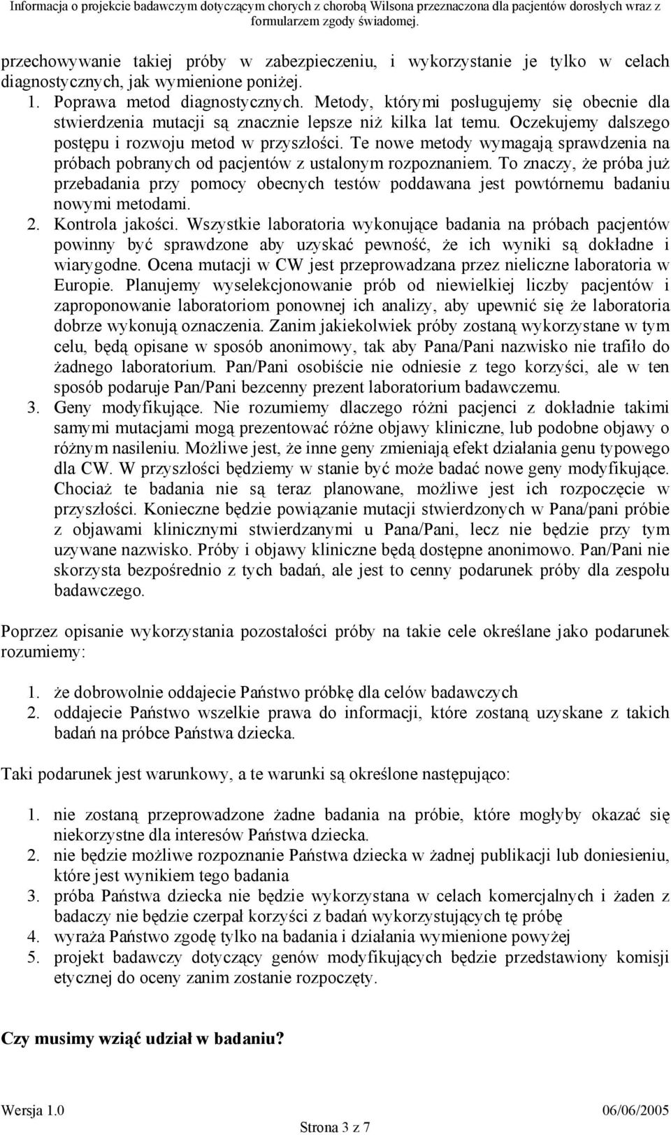 Te nowe metody wymagają sprawdzenia na próbach pobranych od pacjentów z ustalonym rozpoznaniem.