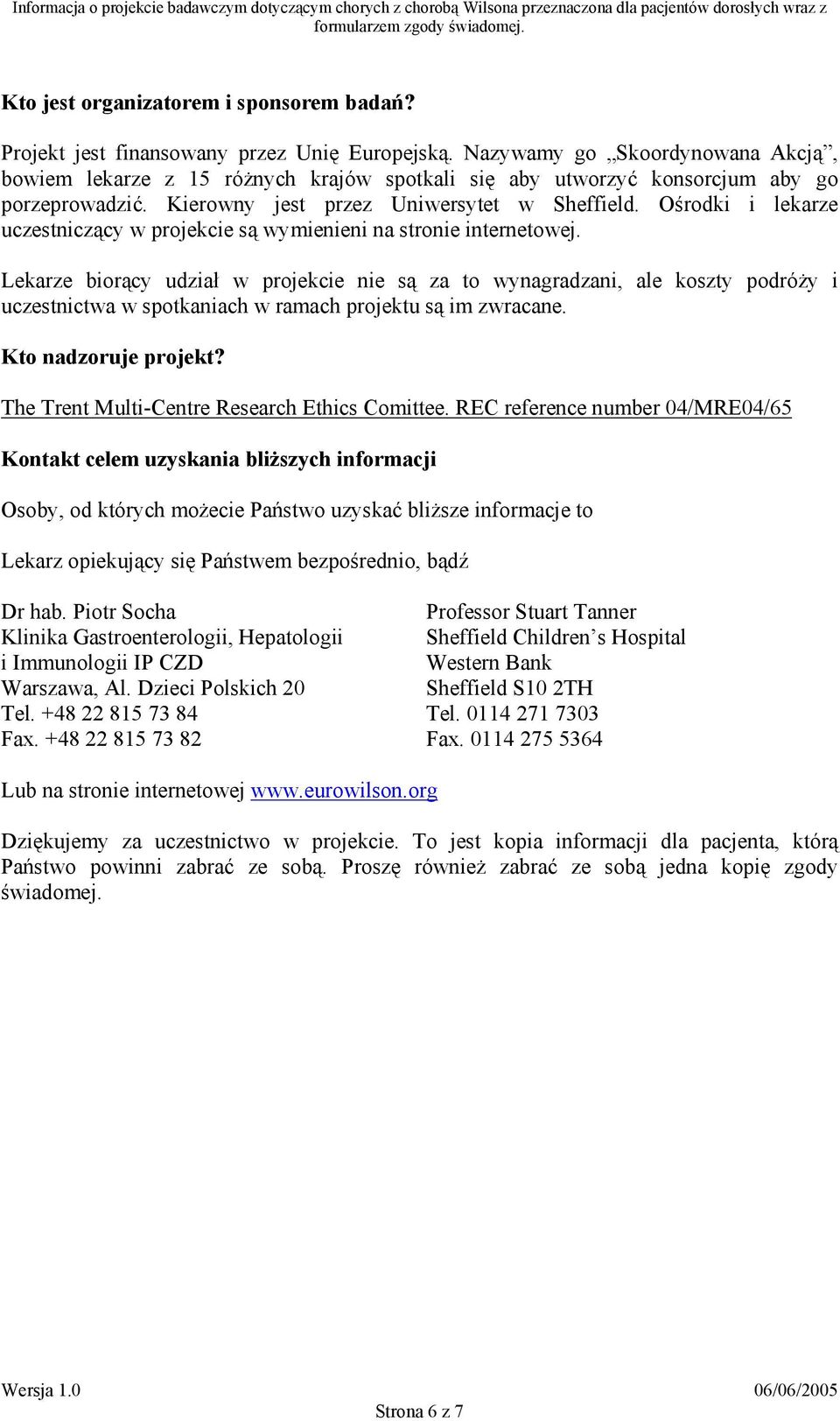 Ośrodki i lekarze uczestniczący w projekcie są wymienieni na stronie internetowej.