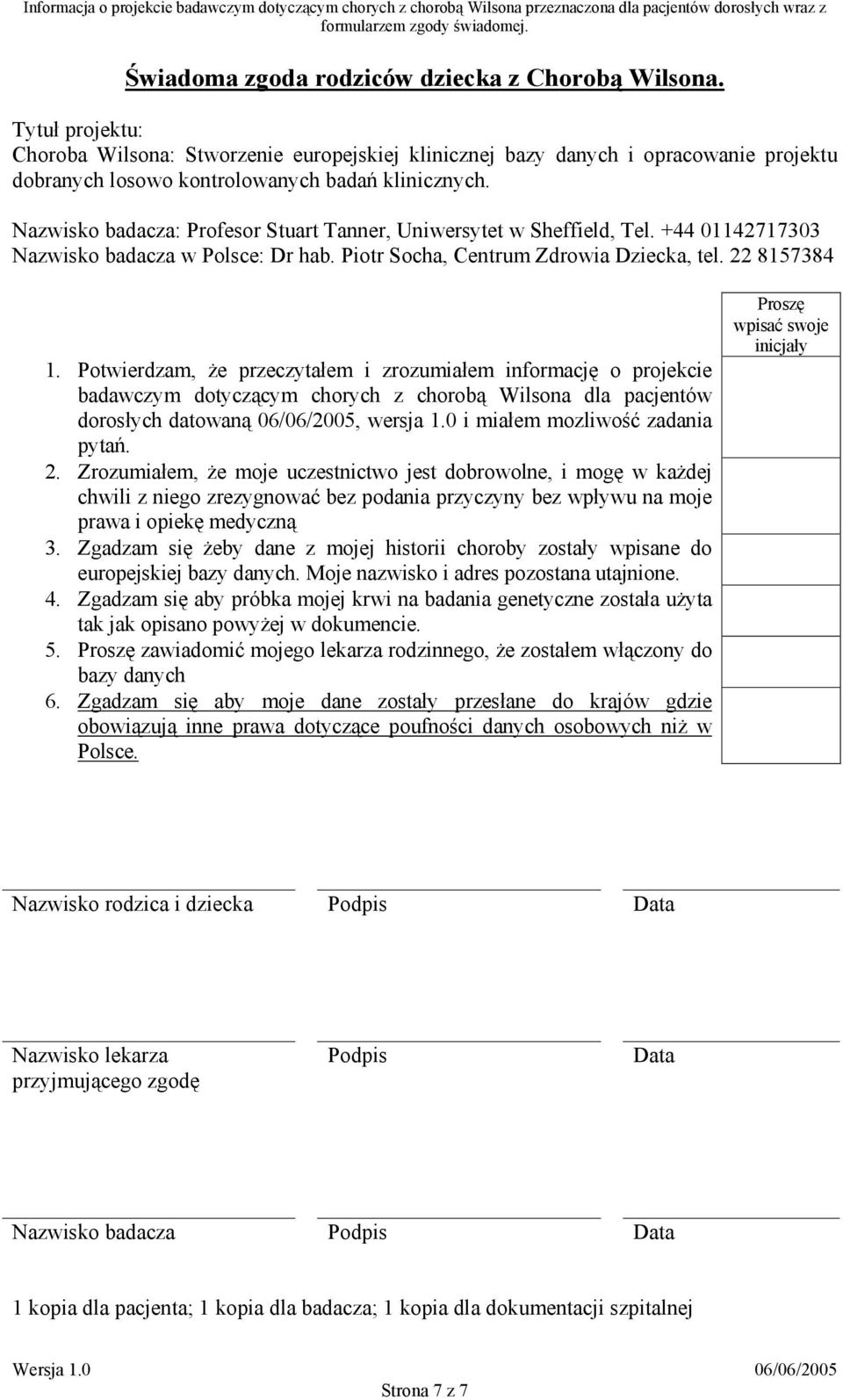 Nazwisko badacza: Profesor Stuart Tanner, Uniwersytet w Sheffield, Tel. +44 01142717303 Nazwisko badacza w Polsce: Dr hab. Piotr Socha, Centrum Zdrowia Dziecka, tel. 22 8157384 1.