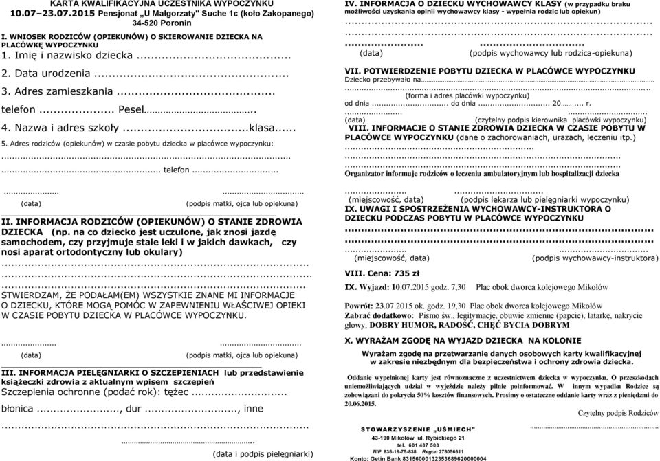 Wyjazd: 10.07.2015 godz. 7,30 Powrót: 23.07.2015 ok. godz. 19,30 Zabrać dodatkowo: Pismo św.