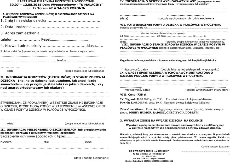 . IX. Wyjazd: 30.07.2015 godz. 7,30 Powrót: 12.08.2015 ok. godz. 19,30 Zabrać dodatkowo: Pismo św.