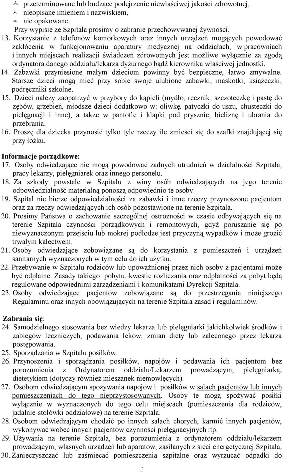 zdrowotnych jest możliwe wyłącznie za zgodą ordynatora danego oddziału/lekarza dyżurnego bądź kierownika właściwej jednostki. 14.
