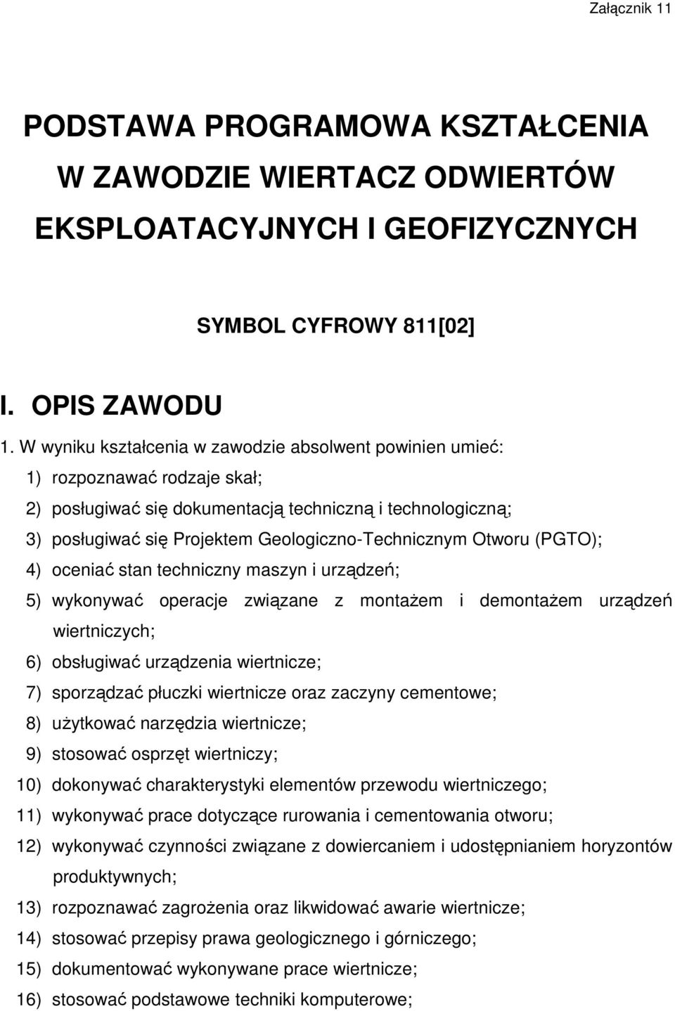 Otworu (PGTO); 4) oceniać stan techniczny maszyn i urządzeń; 5) wykonywać operacje związane z montaŝem i demontaŝem urządzeń wiertniczych; 6) obsługiwać urządzenia wiertnicze; 7) sporządzać płuczki