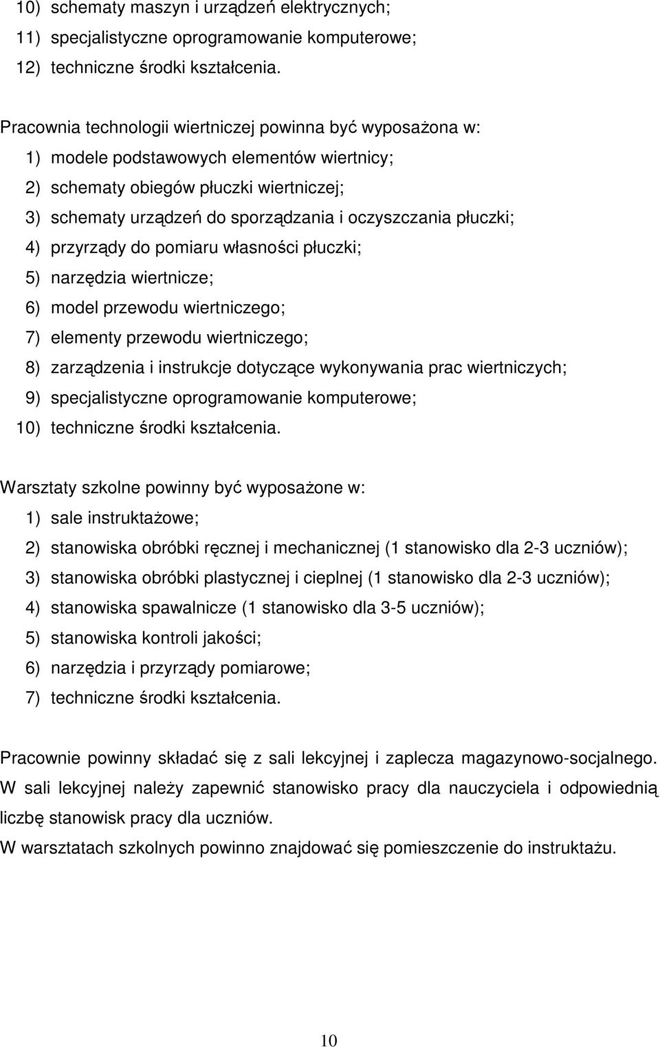 płuczki; 4) przyrządy do pomiaru własności płuczki; 5) narzędzia wiertnicze; 6) model przewodu wiertniczego; 7) elementy przewodu wiertniczego; 8) zarządzenia i instrukcje dotyczące wykonywania prac